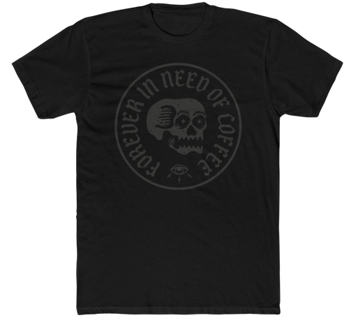 BLACKED OUT FOREVER IN NEED OF COFFEE TEE