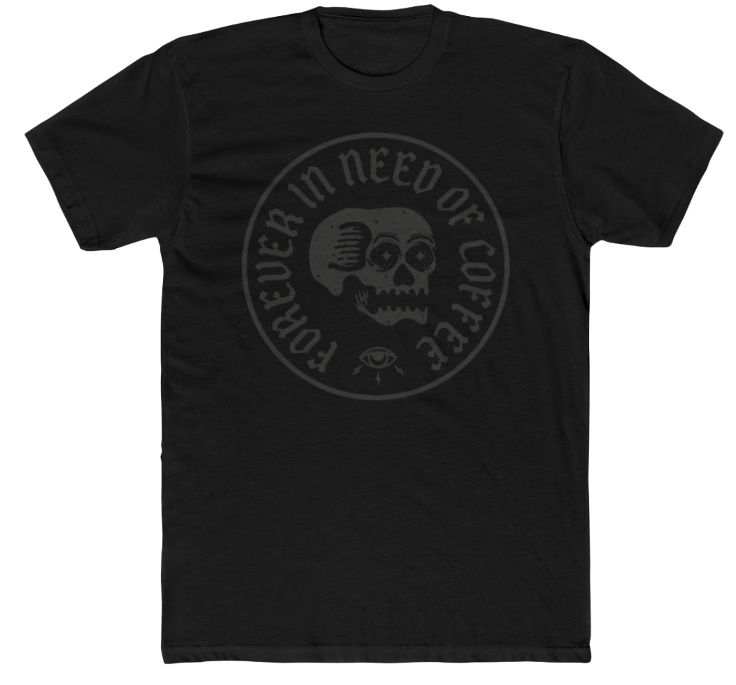 BLACKED OUT FOREVER IN NEED OF COFFEE TEE